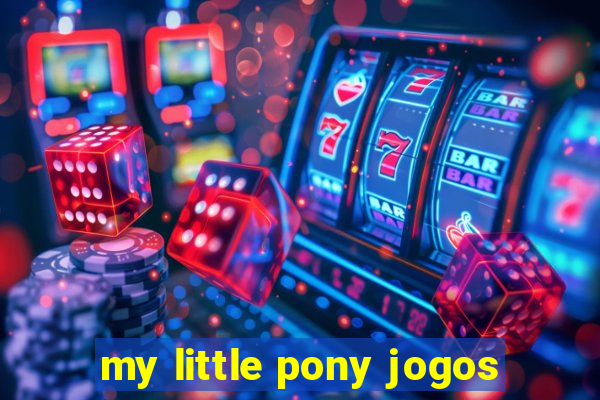 my little pony jogos